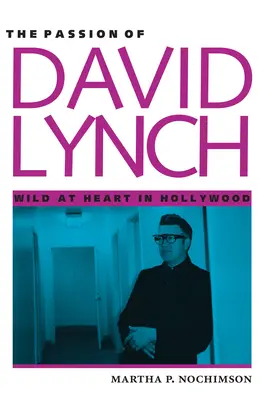 Pasiunea lui David Lynch: Inimă sălbatică la Hollywood - The Passion of David Lynch: Wild at Heart in Hollywood