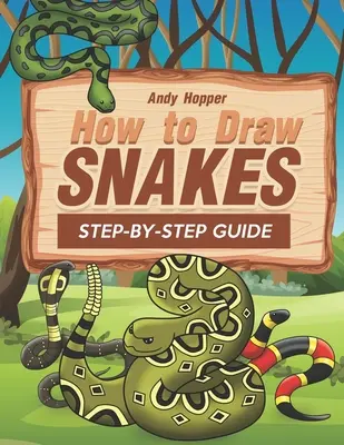Cum să desenezi șerpi Ghid pas cu pas: Cea mai bună carte de desenat șerpi pentru tine și copiii tăi - How to Draw Snakes Step-by-Step Guide: Best Snake Drawing Book for You and Your Kids