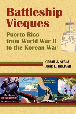 Corabia Vieques: Puerto Rico de la Al Doilea Război Mondial la Războiul din Coreea - Battleship Vieques: Puerto Rico from World War II to the Korean War