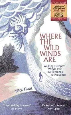 Where the Wild Winds Are: La pas cu vânturile Europei de la Pennines la Provence - Where the Wild Winds Are: Walking Europe's Winds from the Pennines to Provence