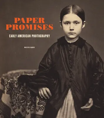 Promisiuni de hârtie: Fotografii americane timpurii - Paper Promises: Early American Photography