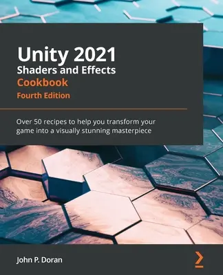 Unity 2021 Shaders and Effects Cookbook - Ediția a patra: Peste 50 de rețete pentru a vă ajuta să vă transformați jocul într-o capodoperă vizuală uimitoare - Unity 2021 Shaders and Effects Cookbook - Fourth Edition: Over 50 recipes to help you transform your game into a visually stunning masterpiece
