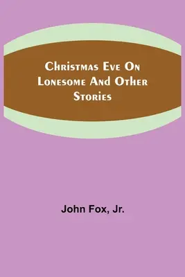Ajunul Crăciunului pe Lonesome și alte povestiri - Christmas Eve on Lonesome and Other Stories