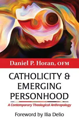 Catholicity and Emerging Personhood: O antropologie teologică contemporană - Catholicity and Emerging Personhood: A Contemporary Theological Anthropology