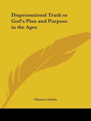Adevărul dispensațional sau planul și scopul lui Dumnezeu în veacuri - Dispensational Truth or God's Plan and Purpose in the Ages