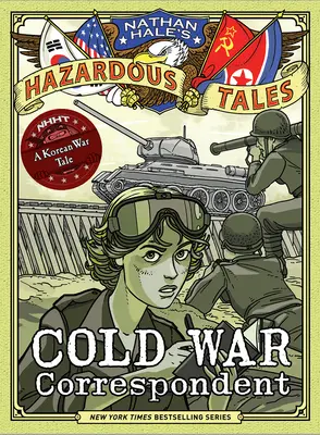 Cold War Correspondent (Nathan Hale's Hazardous Tales #11): O poveste din războiul coreean - Cold War Correspondent (Nathan Hale's Hazardous Tales #11): A Korean War Tale