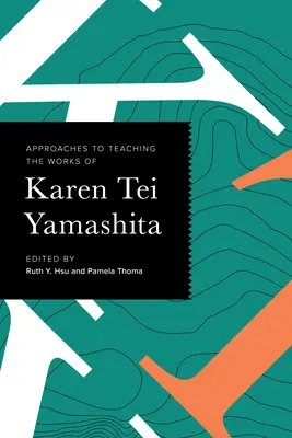 Abordări pentru predarea operelor lui Karen Tei Yamashita - Approaches to Teaching the Works of Karen Tei Yamashita