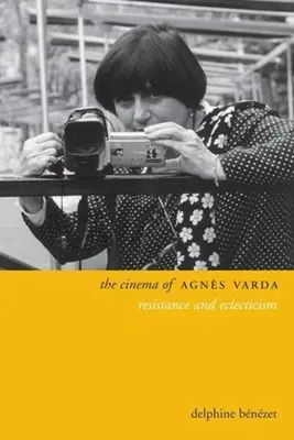 Cinema-ul lui Agns Varda: Rezistență și eclectism - The Cinema of Agns Varda: Resistance and Eclecticism