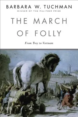 The March of Folly (Marșul nebuniei): De la Troia la Vietnam - The March of Folly: From Troy to Vietnam