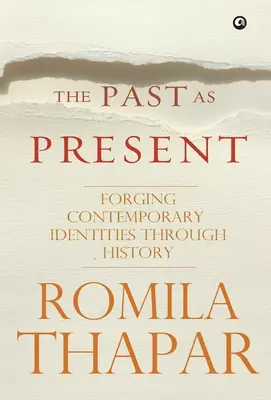Trecutul ca prezent: Forjarea identităților contemporane prin istorie - The Past as Present: Forging Contemporary Identities Through History