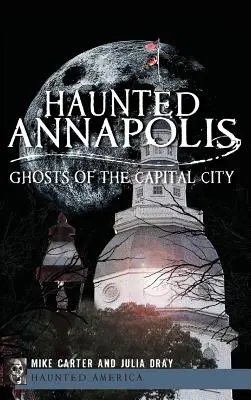 Annapolis bântuit: Fantomele capitalei - Haunted Annapolis: Ghosts of the Capital City