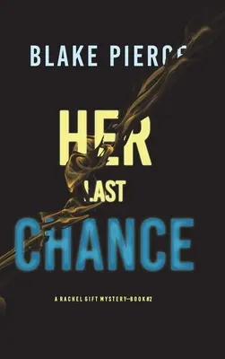 Ultima ei șansă (A Rachel Gift FBI Suspense Thriller-Book 2) - Her Last Chance (A Rachel Gift FBI Suspense Thriller-Book 2)