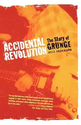 Revoluție accidentală: The Story of Grunge - Accidental Revolution: The Story of Grunge