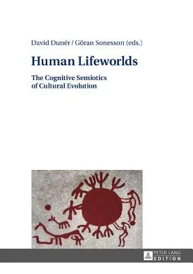 Human Lifeworlds: Semiotica cognitivă a evoluției culturale - Human Lifeworlds: The Cognitive Semiotics of Cultural Evolution