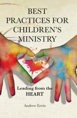 Cele mai bune practici pentru pastorația copiilor: Conducerea din inimă - Best Practices for Children's Ministry: Leading from the Heart