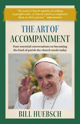 Arta acompaniamentului: Patru conversații esențiale pentru a deveni tipul de parohie de care Biserica are nevoie astăzi - The Art of Accompaniment: Four Essential Conversations on Becoming the Kind of Parish the Church Needs Today