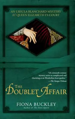 Afacerea Doublet: Un mister Ursula Blanchard la curtea reginei Elisabeta I - The Doublet Affair: An Ursula Blanchard Mystery at Queen Elizabeth I's Court