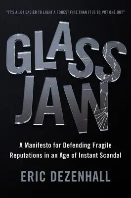 Fălci de sticlă: Un manifest pentru apărarea reputațiilor fragile într-o epocă a scandalului instantaneu (A Manifesto for Defending Fragile Reputations in an Age of Instant Scandal) - Glass Jaw: A Manifesto for Defending Fragile Reputations in an Age of Instant Scandal