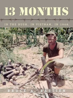 13 luni: În tufiș, în Vietnam, în 1968 - 13 Months: In the Bush, in Vietnam, in 1968