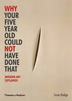 De ce copilul tău de cinci ani nu ar fi putut face asta - Arta modernă explicată - Why Your Five Year Old Could Not Have Done That - Modern Art Explained