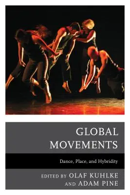 Global Movements: Dans, loc și hibriditate - Global Movements: Dance, Place, and Hybridity