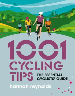 1001 sfaturi de ciclism: Ghidul esențial al cicliștilor - Sfaturi privind navigația, condiția fizică, echipamentul și întreținerea pentru cicliștii de șosea, bicicliștii de munte, cicliștii de G - 1001 Cycling Tips: The Essential Cyclists' Guide - Navigation, Fitness, Gear and Maintenance Advice for Road Cyclists, Mountain Bikers, G