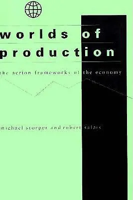 Lumile producției: Cadrele de acțiune ale economiei - Worlds of Production: The Action Frameworks of the Economy