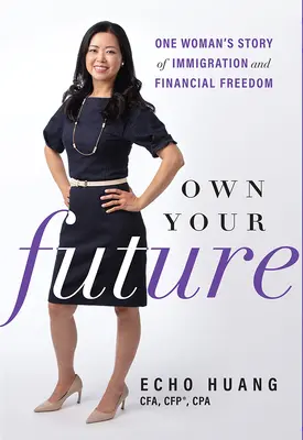 Deține-ți viitorul: Povestea unei femei despre imigrație și libertate financiară - Own Your Future: One Woman's Story of Immigration and Financial Freedom