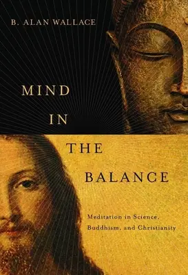 Mintea în echilibru: Meditația în știință, budism și creștinism - Mind in the Balance: Meditation in Science, Buddhism, and Christianity