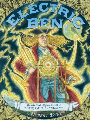 Electric Ben: Viața și epoca uimitoare a lui Benjamin Franklin - Electric Ben: The Amazing Life and Times of Benjamin Franklin