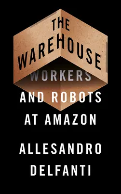 The Warehouse (Depozitul): Workers and Robots la Amazon - The Warehouse: Workers and Robots at Amazon