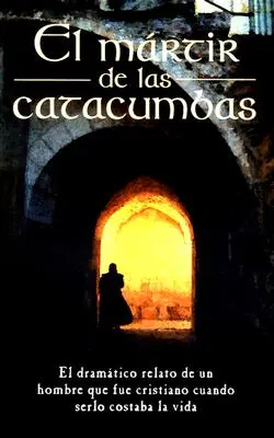 El Mrtir de Las Catacumbas = Martiriul din catacombe - El Mrtir de Las Catacumbas = The Martyr of the Catacombs