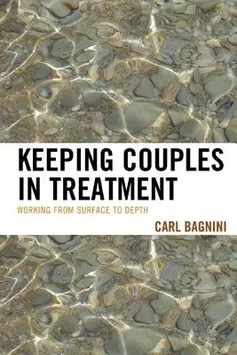 Menținerea cuplurilor în tratament: Lucrul de la suprafață la profunzime - Keeping Couples in Treatment: Working from Surface to Depth