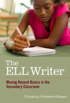 Scriitorul ELL: Trecerea dincolo de elementele de bază în clasa secundară - The ELL Writer: Moving Beyond Basics in the Secondary Classroom
