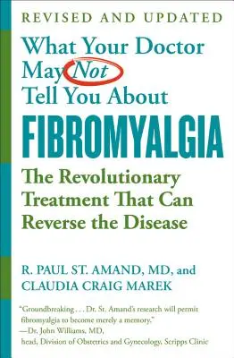 Ceea ce doctorul dvs. s-ar putea să nu vă spună despre (Tm): Fibromialgia: Tratamentul revoluționar care poate inversa boala - What Your Doctor May Not Tell You about (Tm): Fibromyalgia: The Revolutionary Treatment That Can Reverse the Disease