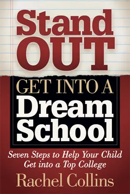 Ieși în evidență Intră într-o școală de vis: Șapte pași pentru a vă ajuta copilul să intre la un colegiu de top - Stand Out Get Into a Dream School: Seven Steps to Help Your Child Get Into a Top College