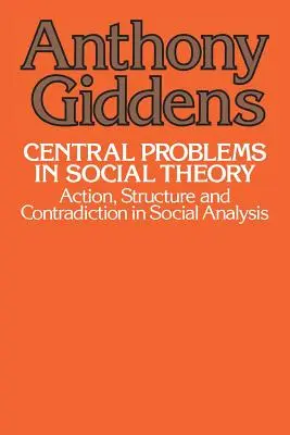 Probleme centrale în teoria socială: Acțiune, structură și contradicție în analiza socială - Central Problems in Social Theory: Action, Structure, and Contradiction in Social Analysis