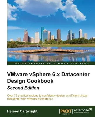 Carte de bucate pentru proiectarea centrelor de date VMware vSphere 6.x - Ediția a doua - VMware vSphere 6.x Datacenter Design Cookbook - Second Edition