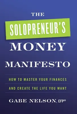The Solopreneur's Money Manifesto: Cum să vă stăpâniți finanțele și să vă creați viața pe care o doriți - The Solopreneur's Money Manifesto: How to Master Your Finances and Create the Life You Want