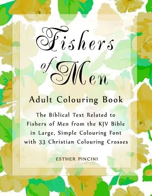 Pescari de oameni Carte de colorat pentru adulți: Textul biblic referitor la Pescarii de oameni din Biblia KJV în font mare, simplu de colorat cu 33 de cruci creștine - Fishers of Men Adult Colouring Book: The Biblical Text Related to Fishers of Men from the KJV Bible in Large, Simple Colouring Font with 33 Christian