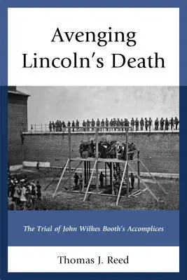Răzbunarea morții lui Lincoln: Procesul complicilor lui John Wilkes Booth - Avenging Lincoln's Death: The Trial of John Wilkes Booth's Accomplices