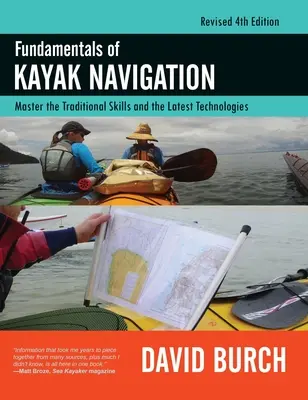 Fundamentele navigației cu caiacul: Stăpânește abilitățile tradiționale și cele mai noi tehnologii, ediția a patra revizuită - Fundamentals of Kayak Navigation: Master the Traditional Skills and the Latest Technologies, Revised Fourth Edition