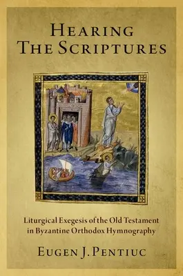 Auzind Scripturile: Exegeza liturgică a Vechiului Testament în imnografia ortodoxă bizantină - Hearing the Scriptures: Liturgical Exegesis of the Old Testament in Byzantine Orthodox Hymnography