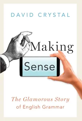 Making Sense: Povestea fascinantă a gramaticii engleze - Making Sense: The Glamorous Story of English Grammar