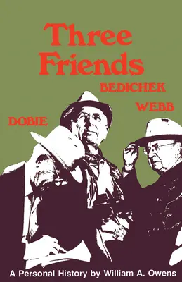 Trei prieteni: Roy Bedichek, J. Frank Dobie, Walter Prescott Webb - Three Friends: Roy Bedichek, J. Frank Dobie, Walter Prescott Webb
