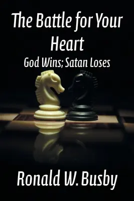 Bătălia pentru inima ta: Dumnezeu câștigă; Satana pierde - The Battle for Your Heart: God Wins; Satan Loses