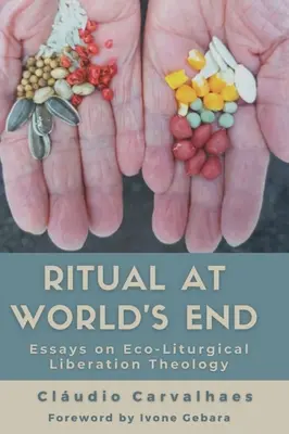 Ritual la capătul lumii: Eseuri despre teologia eliberării eco-liturgice - Ritual at World's End: Essays on Eco-Liturgical Liberation Theology