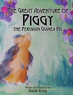 Marile aventuri ale lui Piggy, porcușorul de Guineea peruvian - The Great Adventures of Piggy the Peruvian Guinea Pig