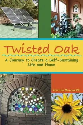 Twisted Oak: O călătorie pentru a crea o viață și o casă auto-sustenabilă - Twisted Oak: A Journey to Create a Self-Sustaining Life and Home