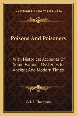 Otrăvuri și otrăvitori: Cu relatări istorice ale unor mistere faimoase din antichitate și din epoca modernă - Poisons and Poisoners: With Historical Accounts of Some Famous Mysteries in Ancient and Modern Times